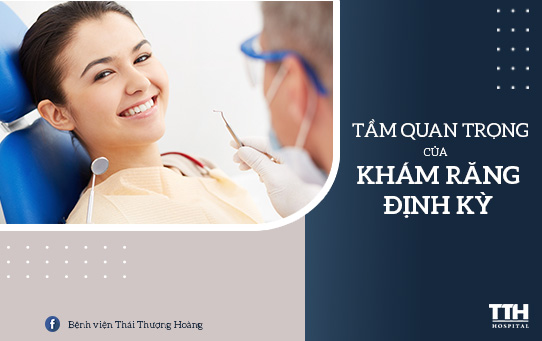 TẦM QUAN TRỌNG CỦA VIỆC KHÁM RĂNG ĐỊNH KỲ